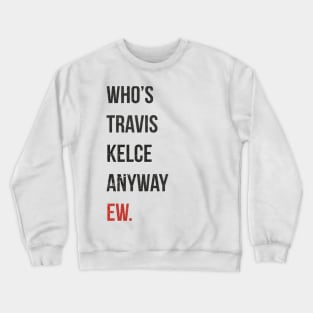 Who’s Travis Kelce Anyway Ew. Grunge Crewneck Sweatshirt